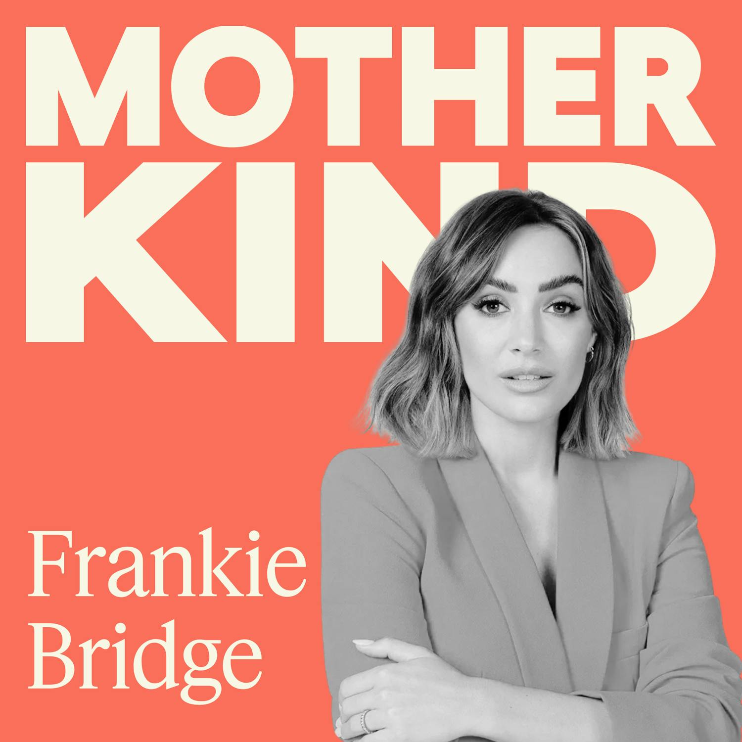Cover art for the episode "Frankie Bridge: How to Stay Ambitious After Kids Without the Mum Guilt" from Motherkind