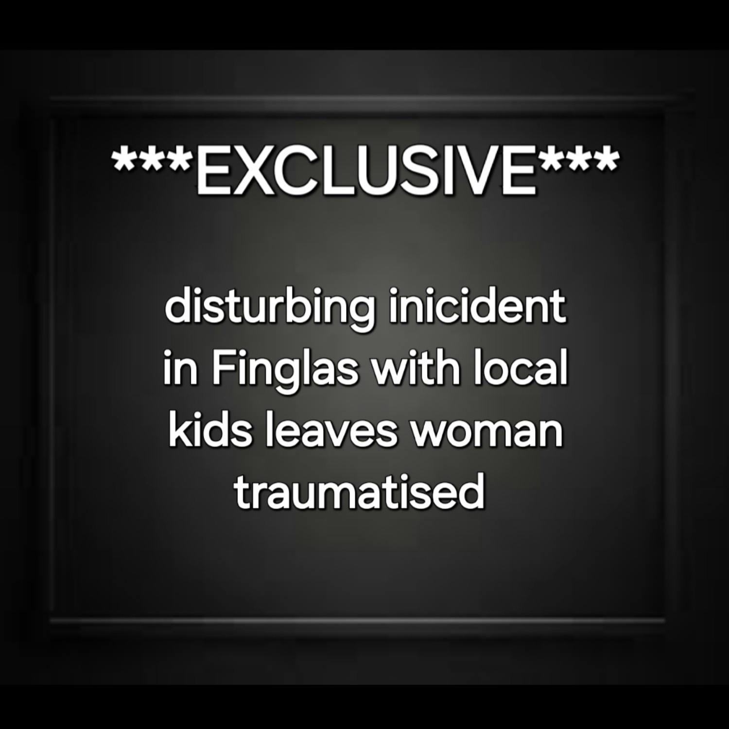 **EXCLUSIVE: Disturbing Incident With Finglas Kids Leaves Locals Reeling & Local Woman Traumatised**