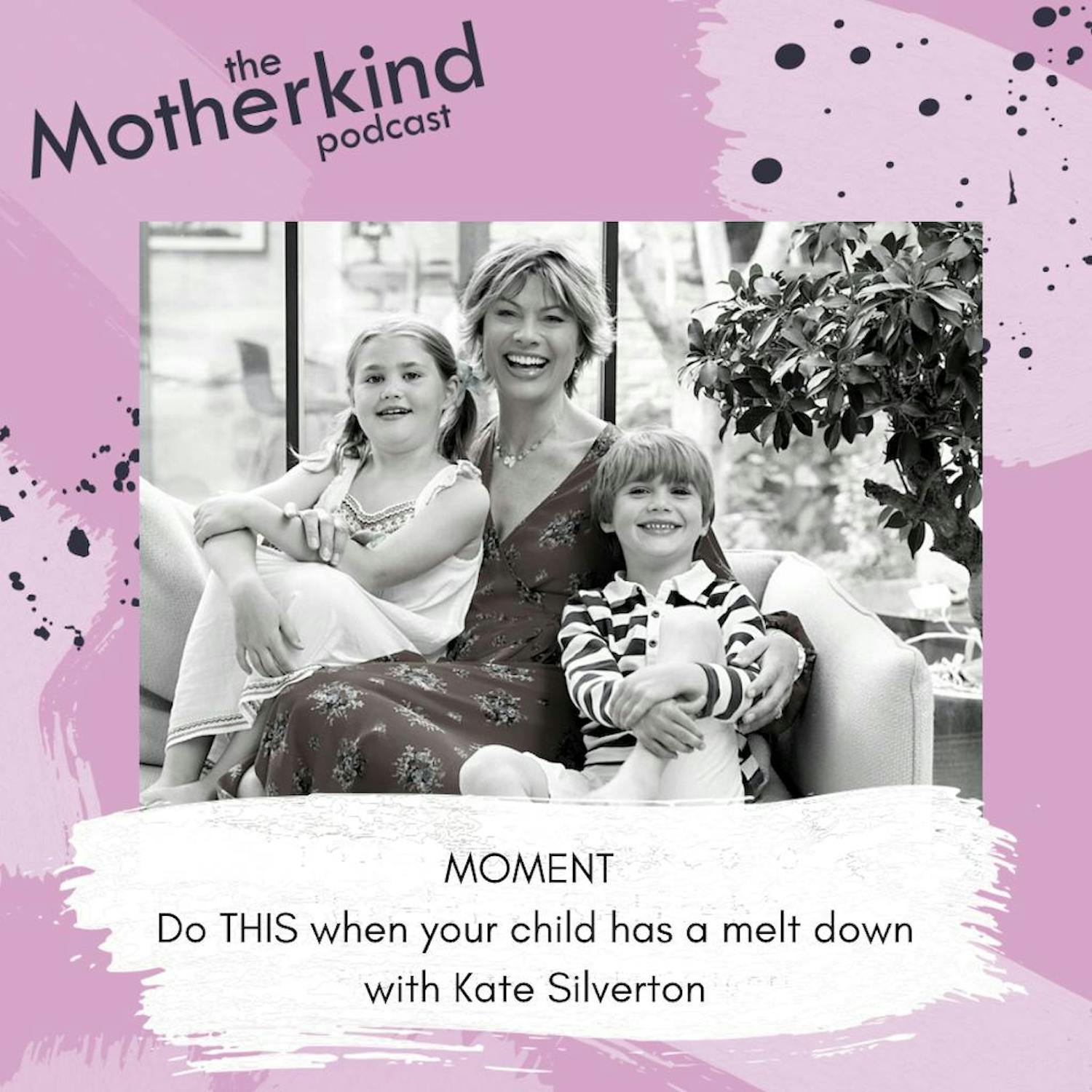 Cover art for the episode "MOMENT  | Do THIS when your child has a melt down with Kate Silverton" from Motherkind