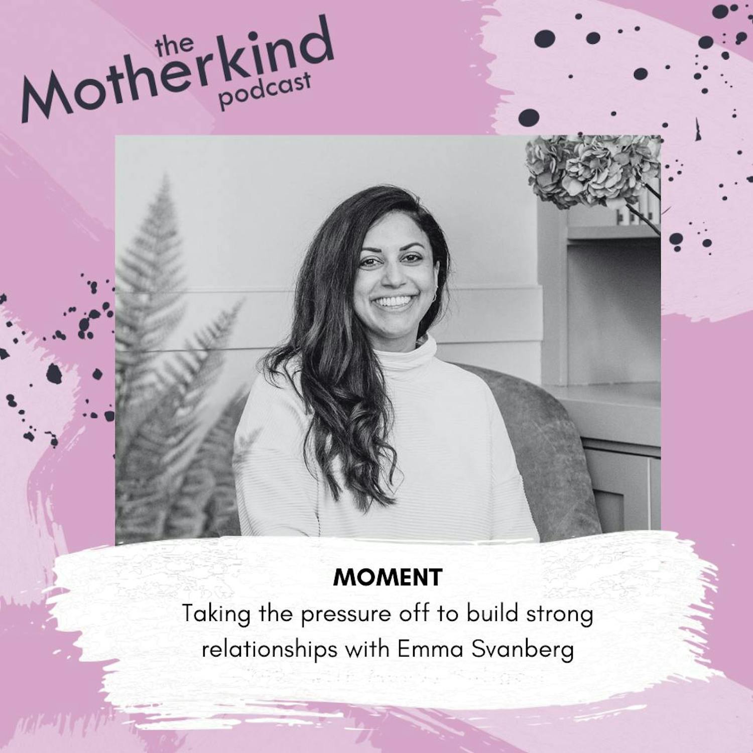 Cover art for the episode "MOMENT | Taking the pressure off to build strong relationships with Emma Svanberg" from Motherkind