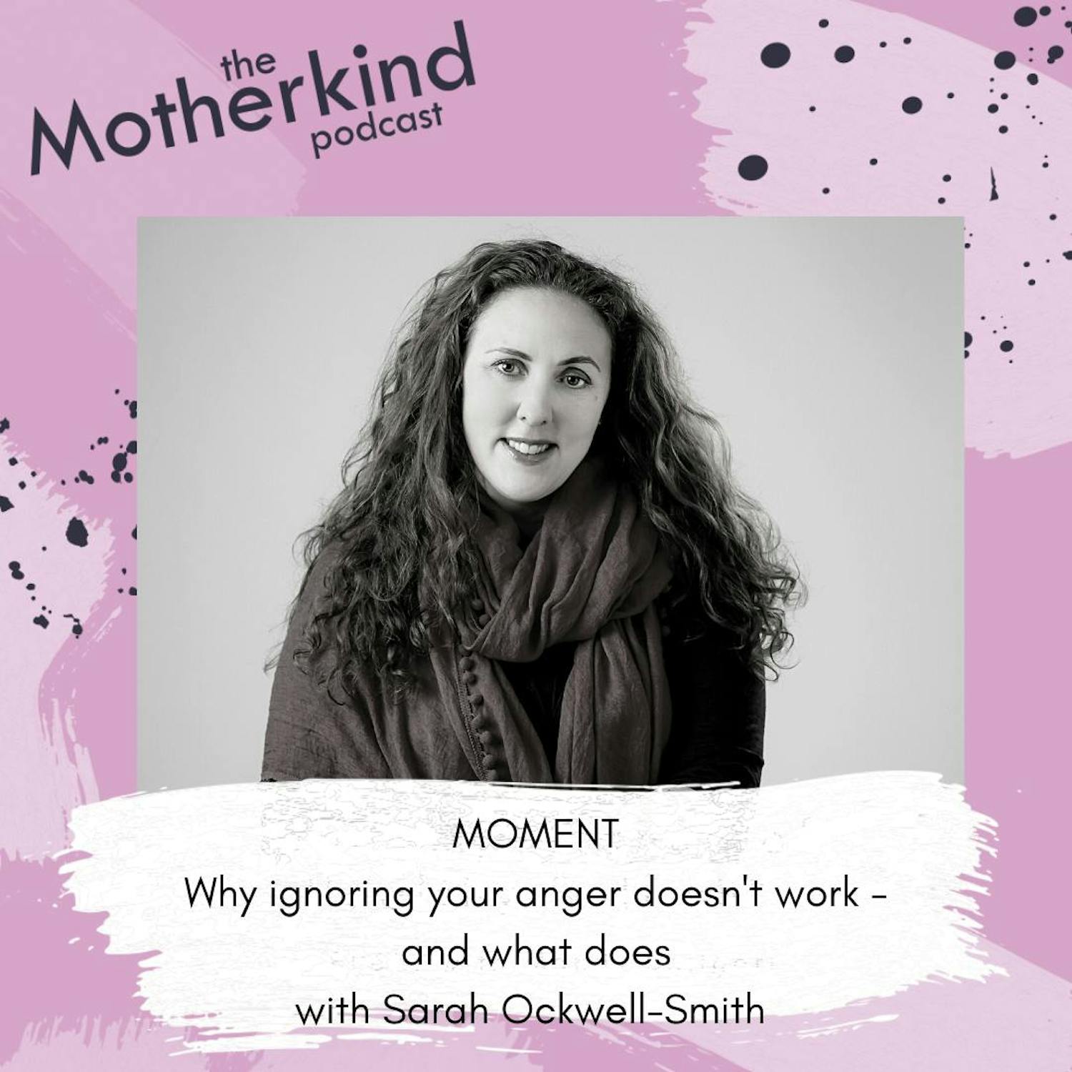 Cover art for the episode "MOMENT | Why ignoring your anger doesn't work - and what does with Sarah Ockwell-Smith" from Motherkind