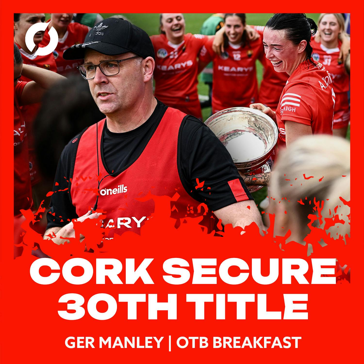 Cork's 30th All-Ireland title, 'Family 1st, Camogie 2nd' | Ger Manley | OTB Breakfast GAA