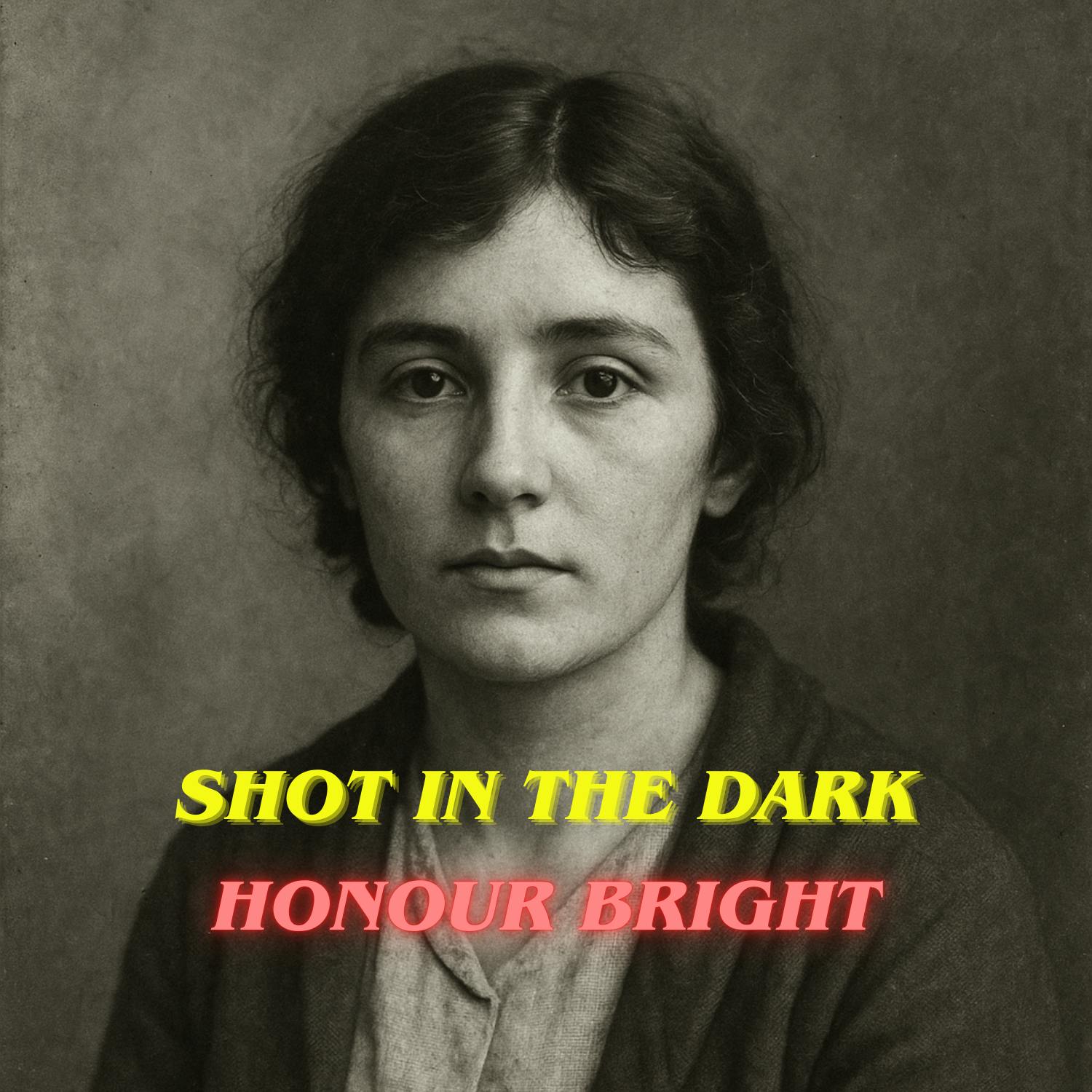 Shot in  the Dark: Honour Bright/Elizabeth O'Neill Shot in  the Dark: Honour Bright/Elizabeth O'Neill