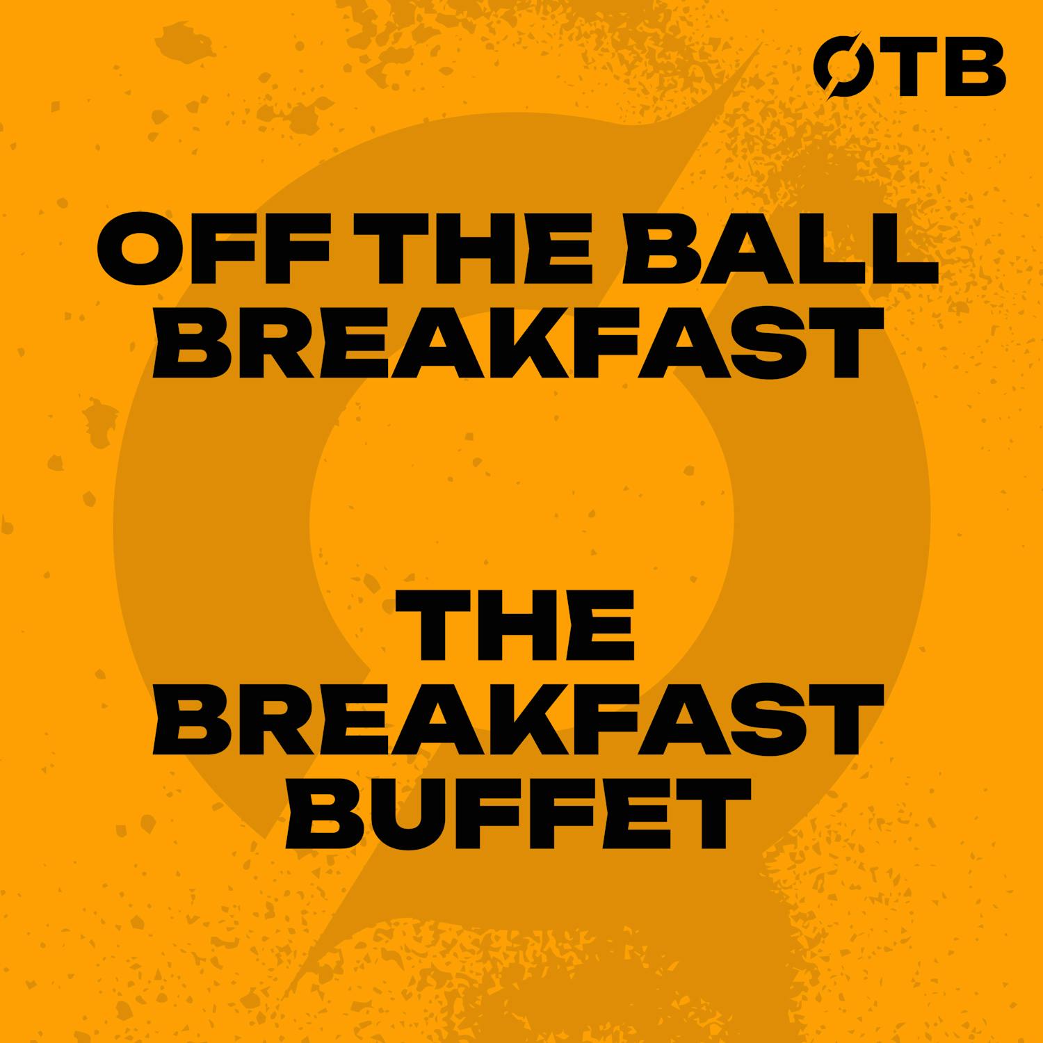 ‘They are a COD!’ | Perfect pubs, warm-ups & un-retirements! | The Breakfast Buffet | OFF THE BALL BREAKFAST