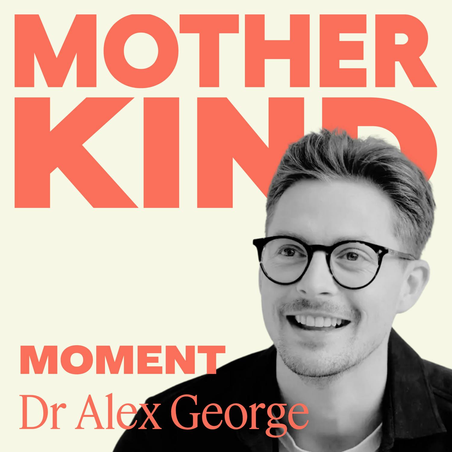 Cover art for the episode "Dr Alex George: Why We Struggle With Our Children’s Emotions - And How to Change It" from Motherkind