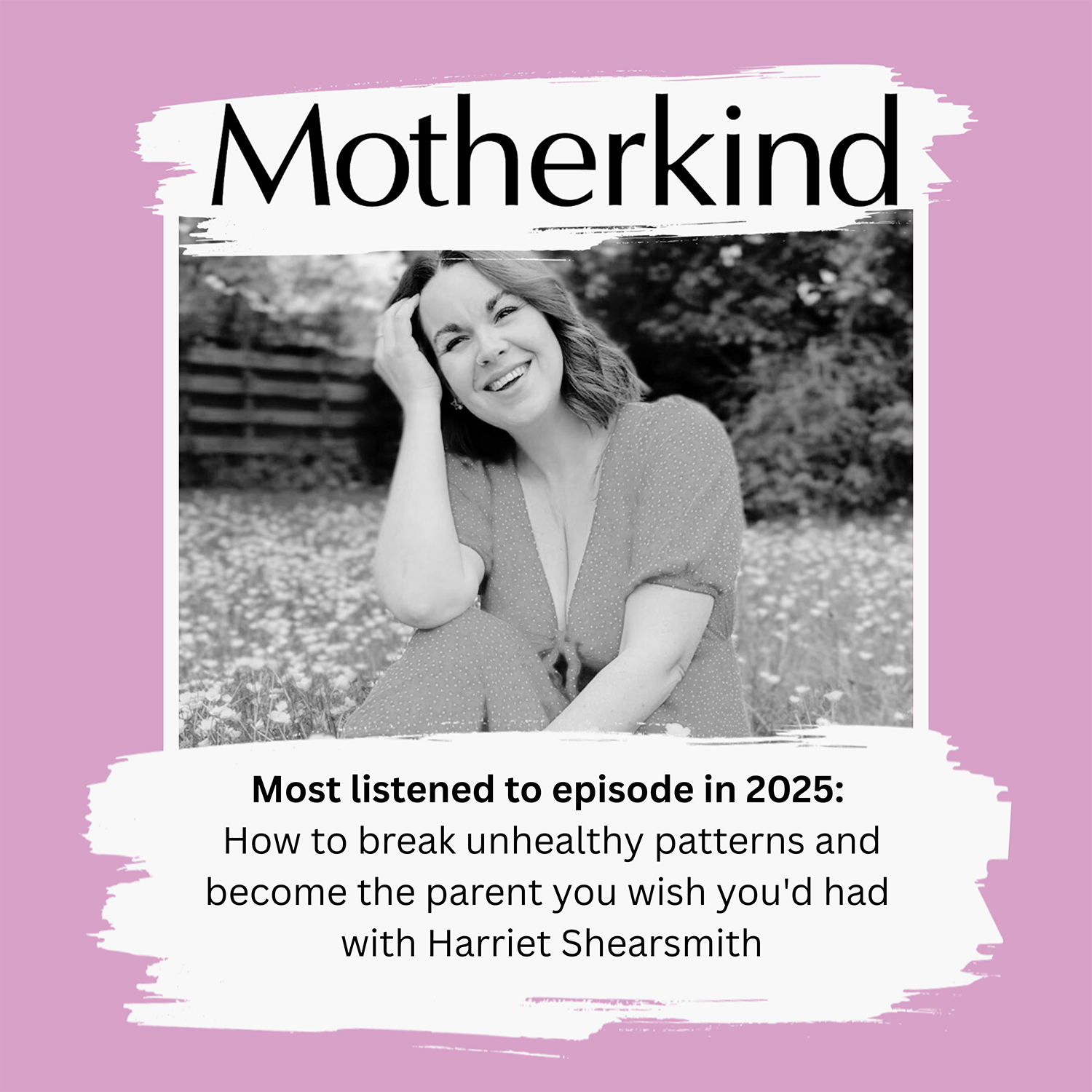 Cover art for the episode "Most listened to episode in 2025: How to break unhealthy patterns and become the parent you wish you'd had - with Harriet Shearsmith" from Motherkind