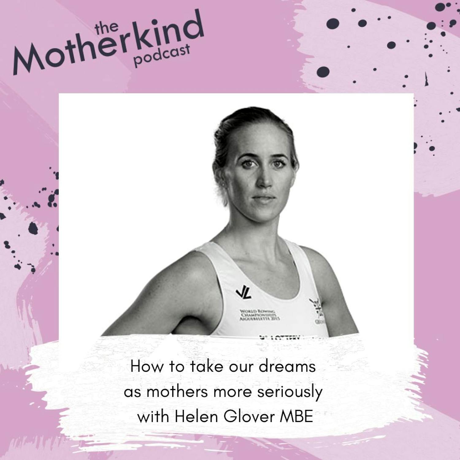 Cover art for the episode "How to take our dreams as mothers more seriously with Helen Glover MBE" from Motherkind