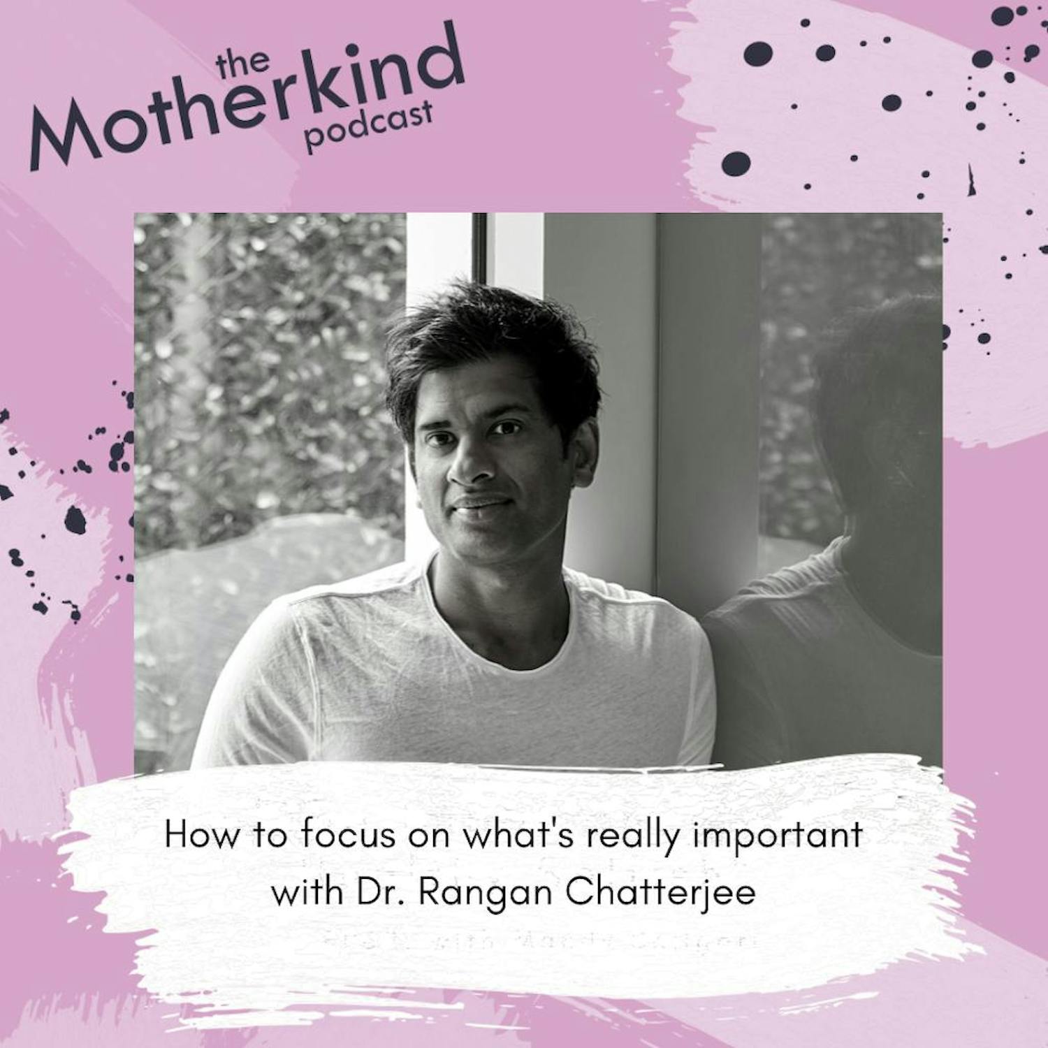 How to focus on what's really important with Dr. Rangan Chatterjee