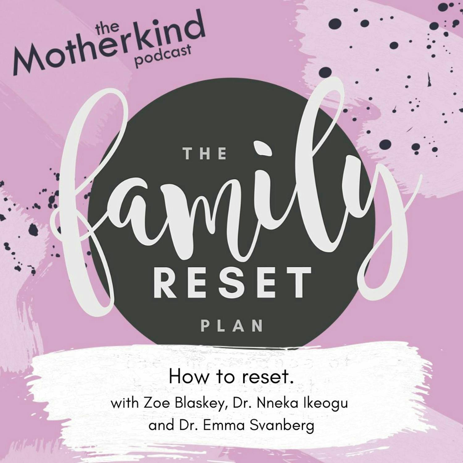 Cover art for the episode "How To Reset with Zoe Blaskey, Dr. Nneka Ikeogu and Dr. Emma Svanberg" from Motherkind