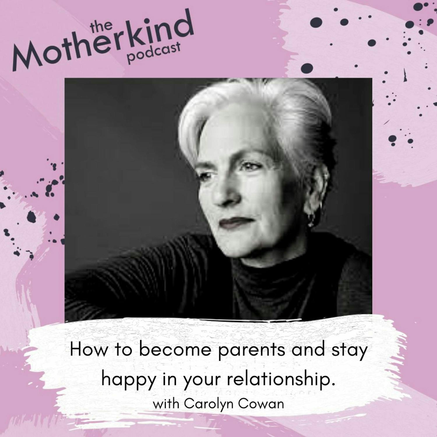 Cover art for the episode "How to become parents AND stay happy in your relationship with Carolyn Cowan" from Motherkind