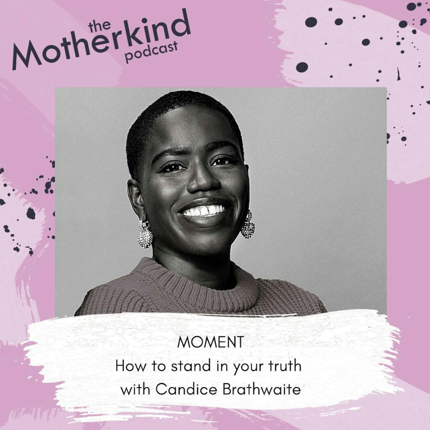 Cover art for the episode "MOMENT | HOW TO STAND IN YOUR TRUTH WITH CANDICE BRATHWAITE" from Motherkind