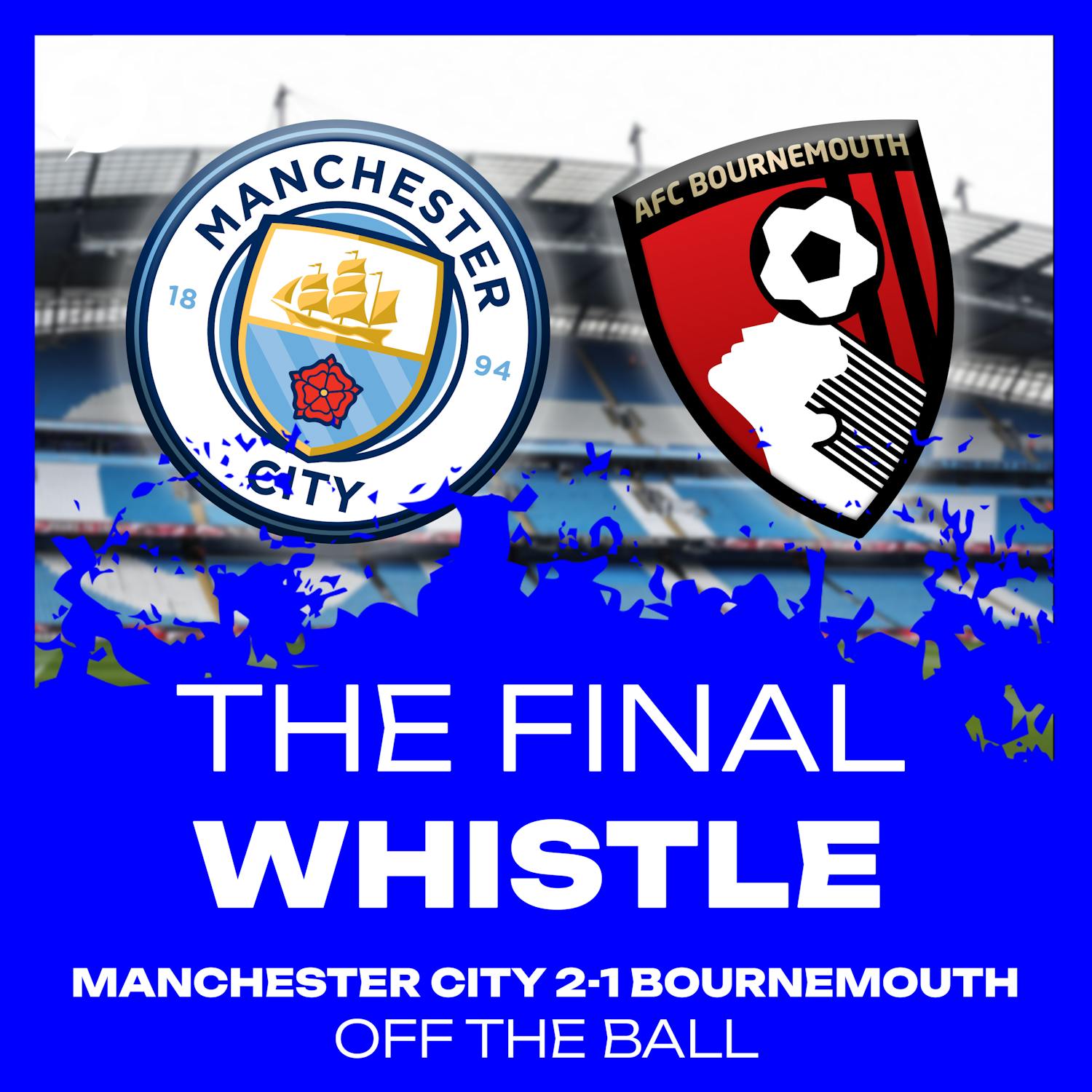 "A nice straight-forward afternoon for Maresca!" | Manchester City 2-1 Bournemouth | The Final Whistle episode artwork