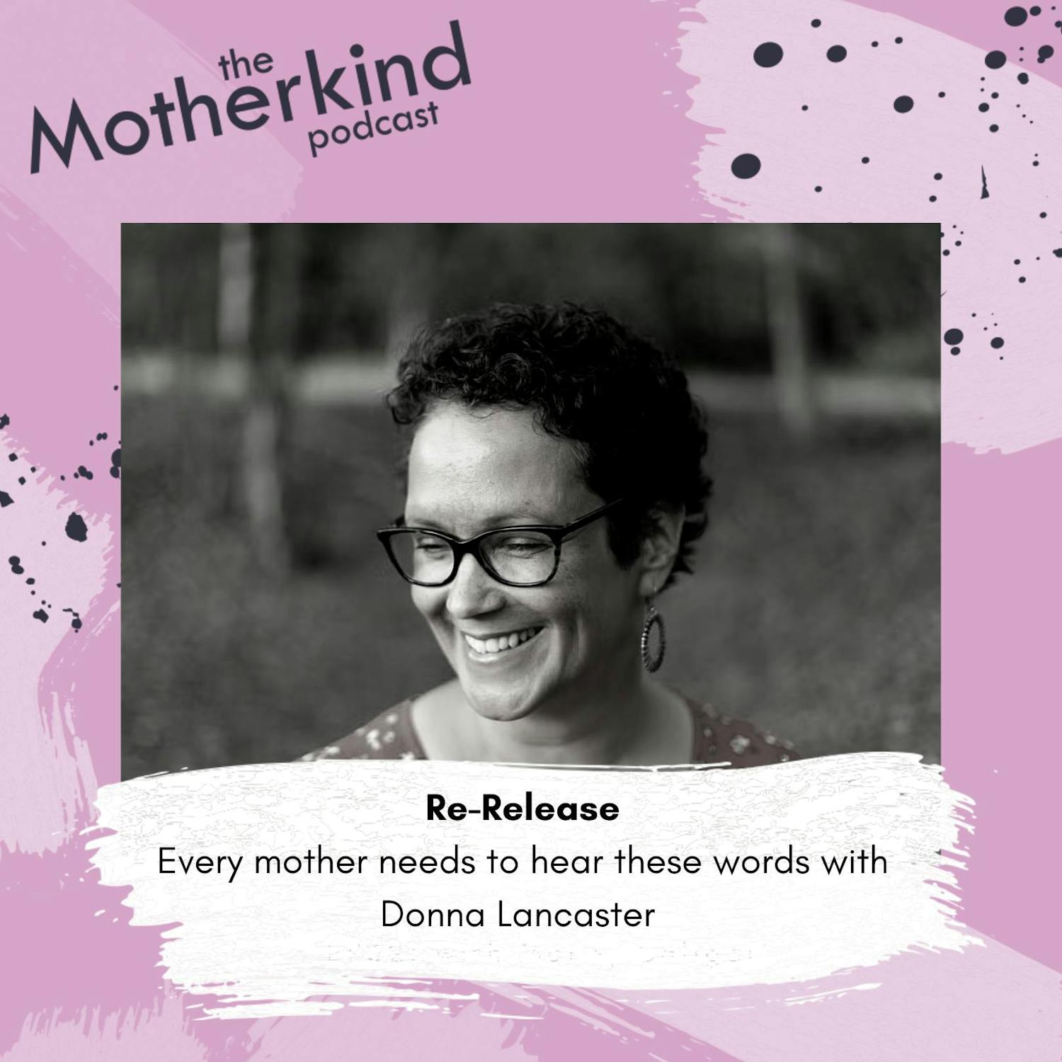 Cover art for the episode "Re-Release | Every mother needs to hear these words with Donna Lancaster" from Motherkind
