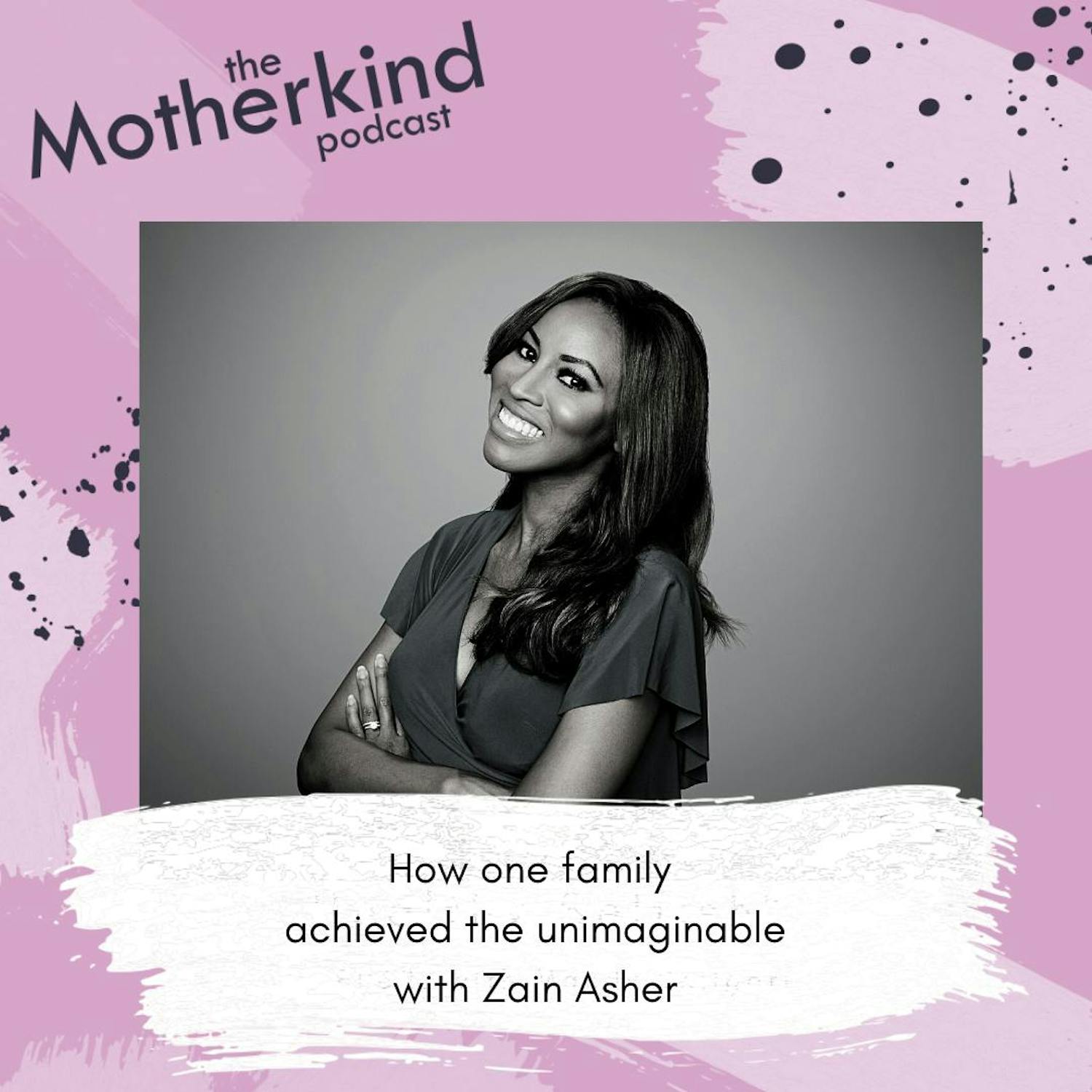 Cover art for the episode "How one family achieved the unimaginable with Zain Asher" from Motherkind