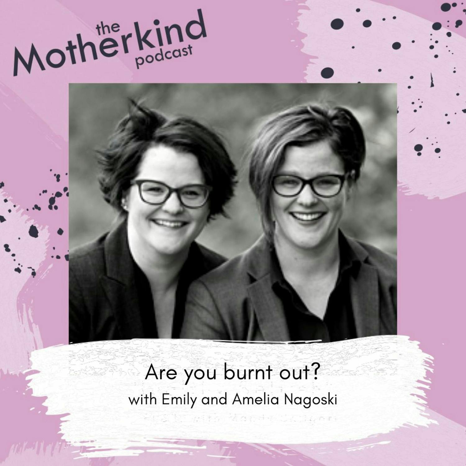 Cover art for the episode "Re-Release: Are you burnt out? With Amelia &amp; Emily Nagoski" from Motherkind