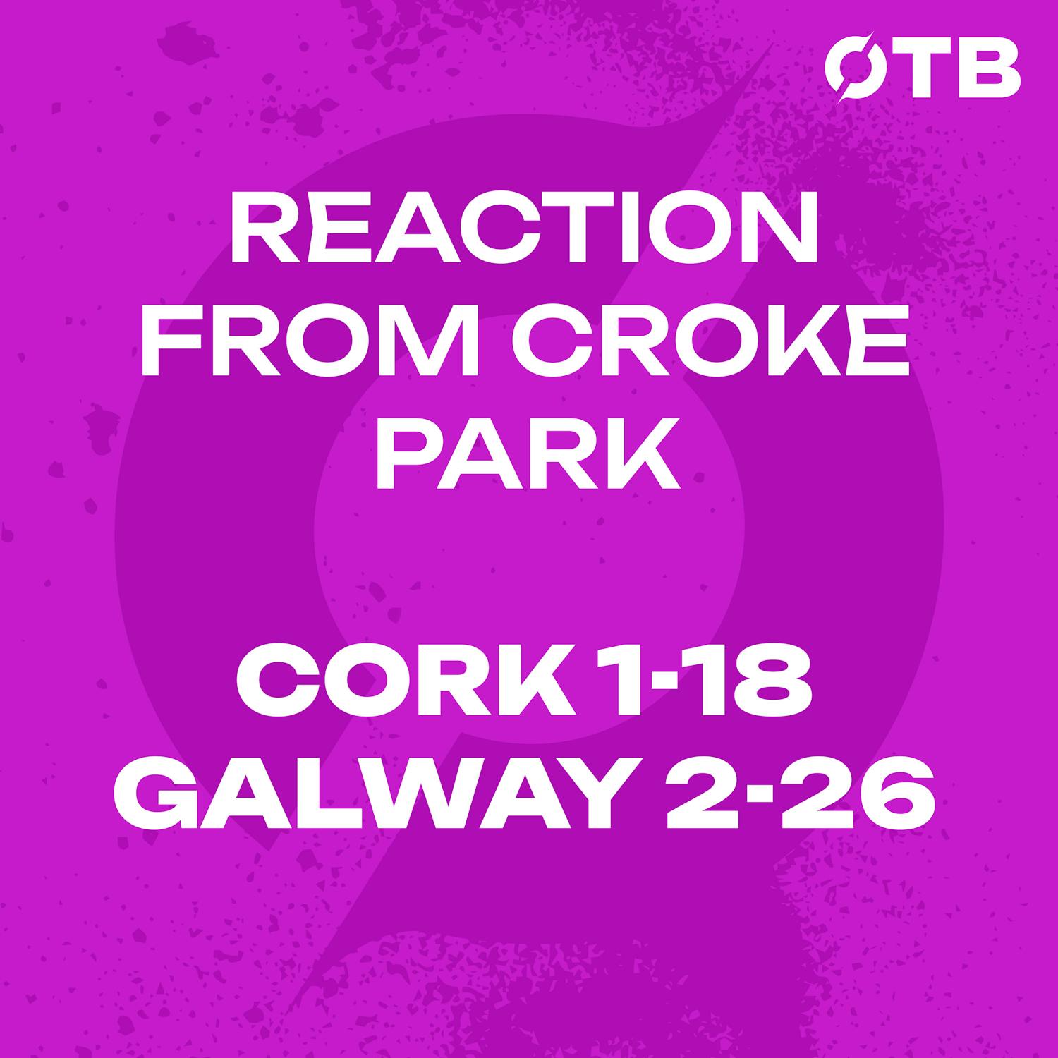Galway are through to the All-Ireland Final | Reaction from Croke Park as the Rebels crash out | Cork 1-18 Galway 2-26 | OFF THE BALL