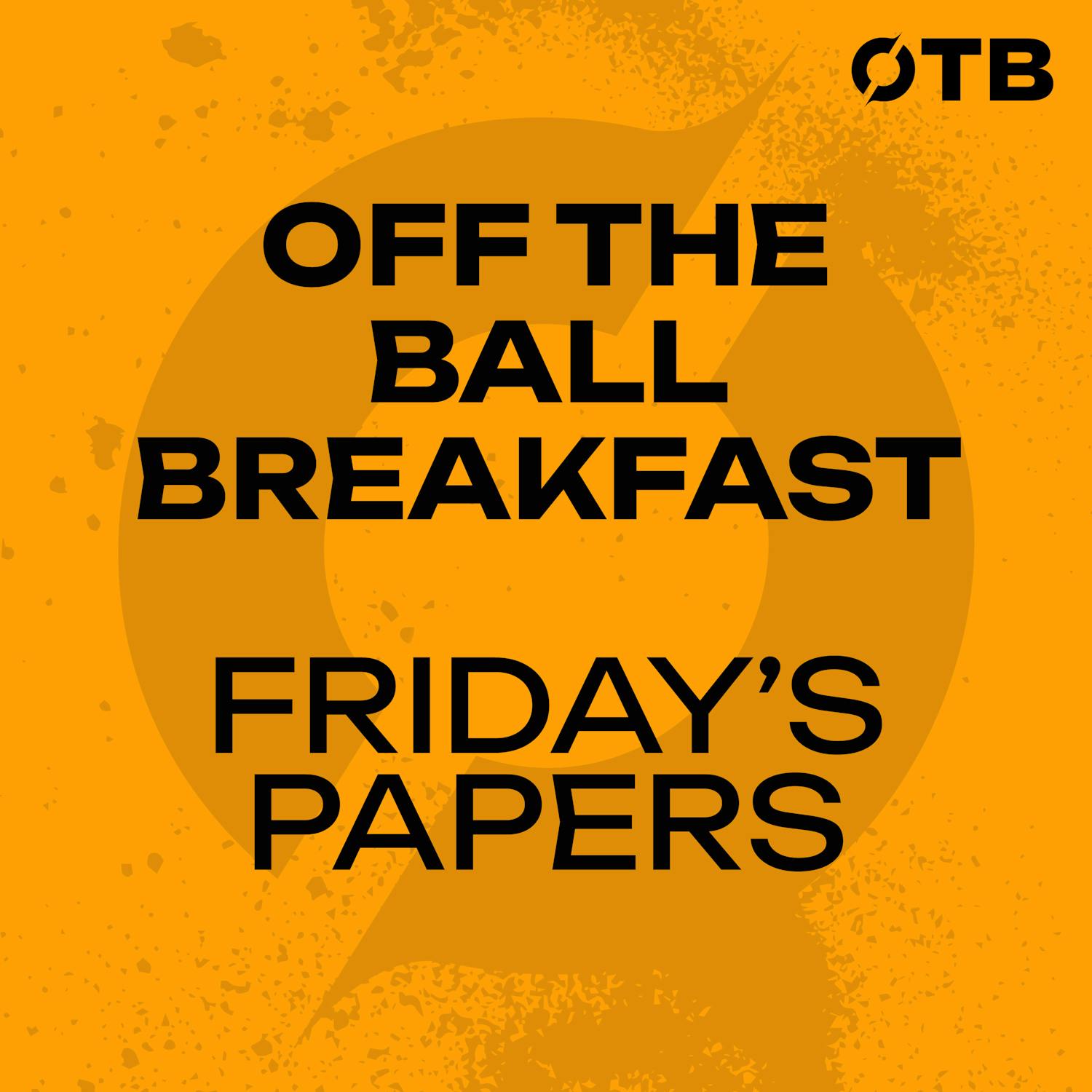 Friday's Papers | ‘Your were always up for a battle against Joyce’ | Mike Dean Controversy | ROG stays in France | OTB Breakfast