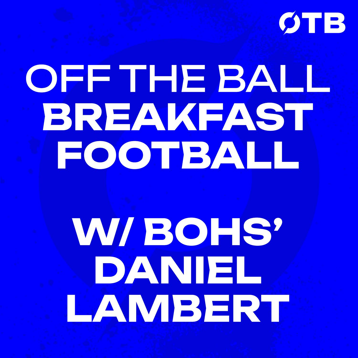 DANIEL LAMBERT: ‘Investment in The League of Ireland will deliver for the state!’ | OFF THE BALL BREAKFAST
