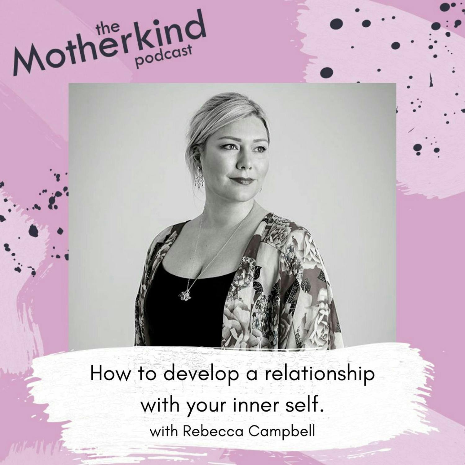 Cover art for the episode "How to develop a relationship with your inner self with Rebecca Campbell" from Motherkind