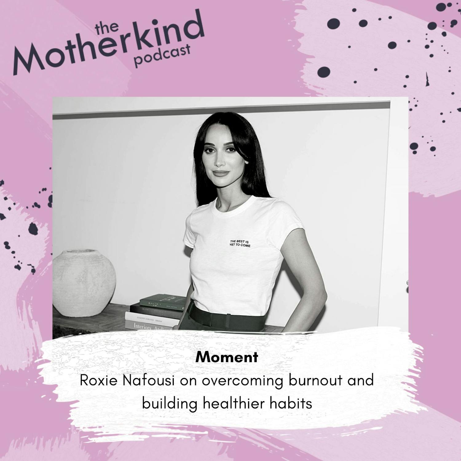 Cover art for the episode "MOMENT | Building healthier habits with Roxie Nafousi" from Motherkind