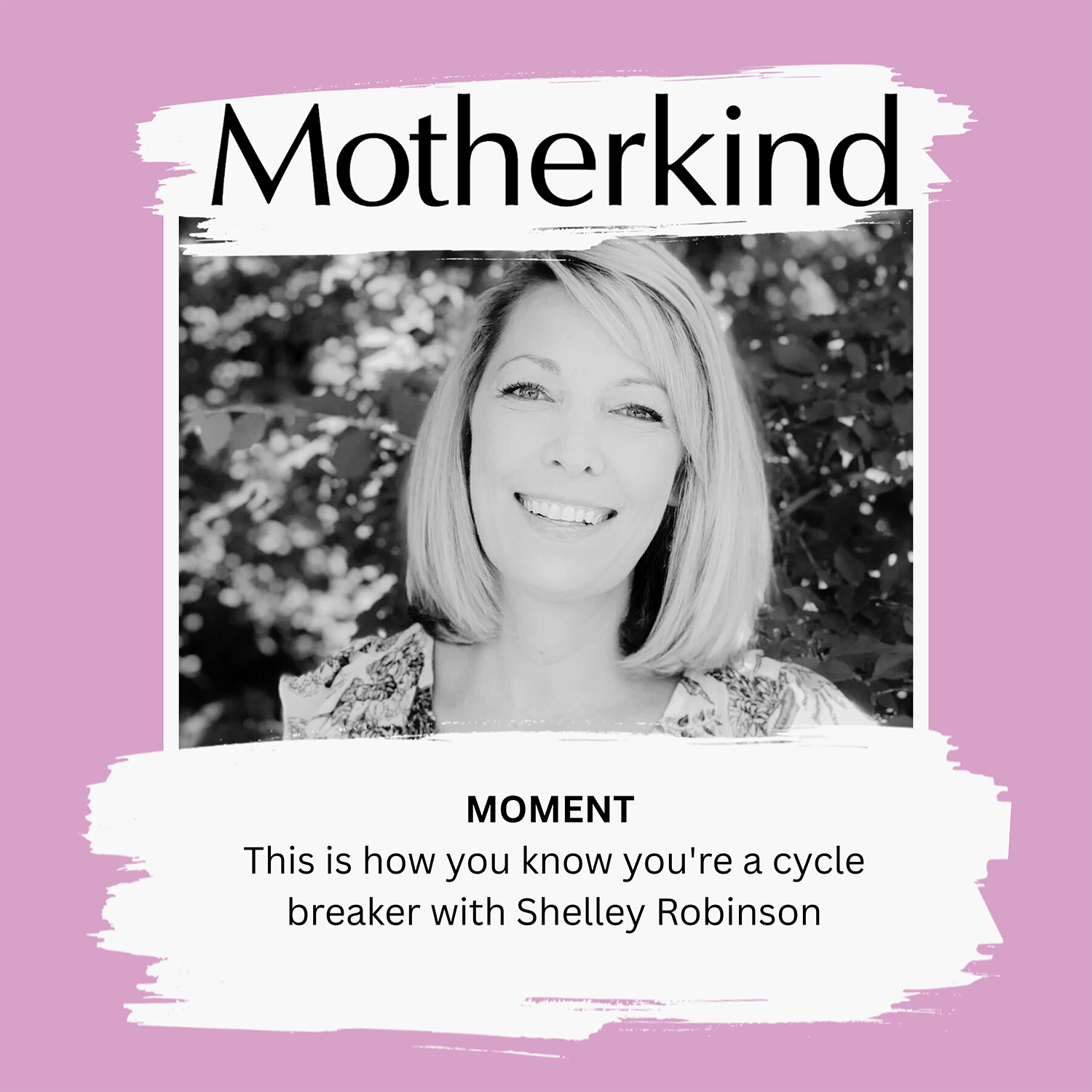 Cover art for the episode "MOMENT | This is how you know you're a cycle breaker with Shelley Robinson" from Motherkind