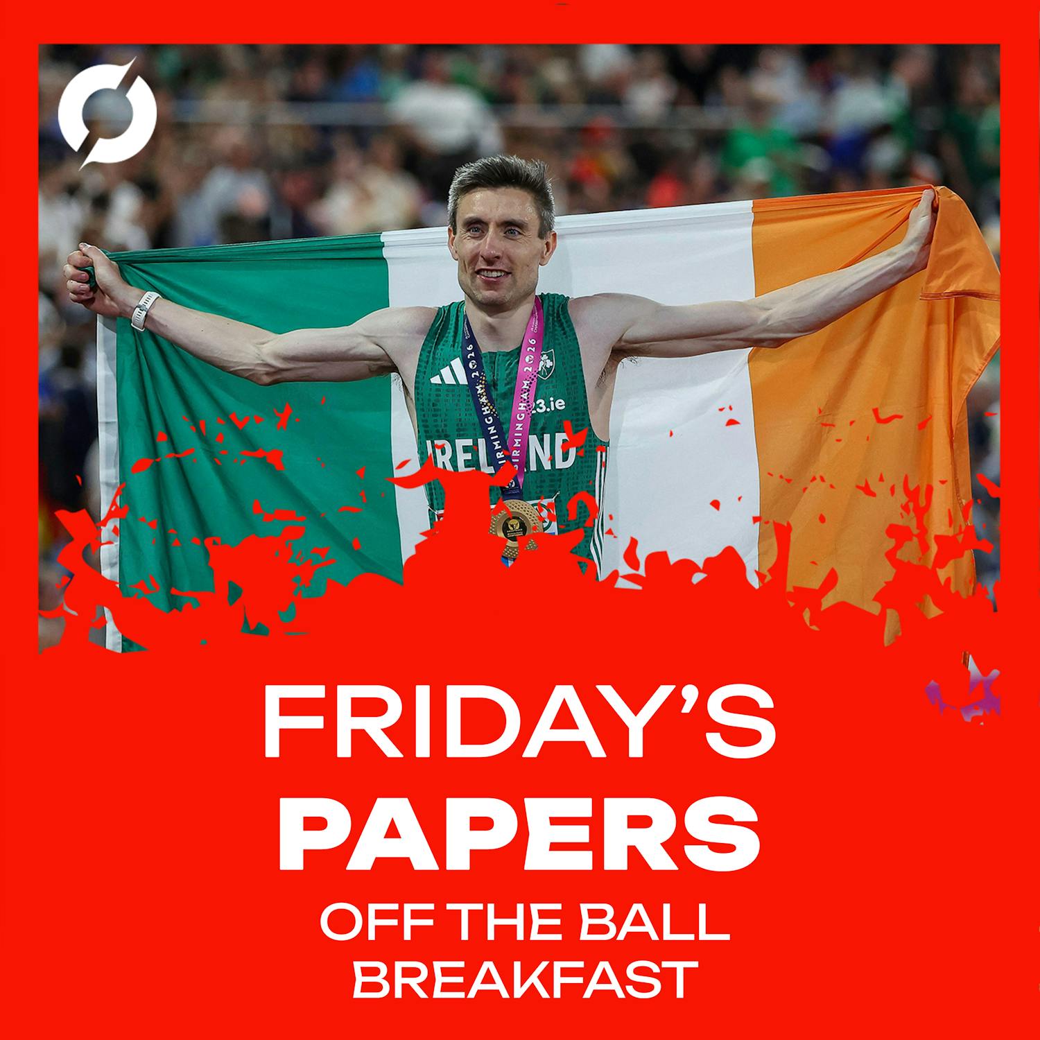 "What a night for Irish Sport!" | Friday's Papers: Mark English wins Gold, Rhasidat Adeleke claims Silver & Shels go toe-to-toe with Ajax | OTB Breakfast episode artwork