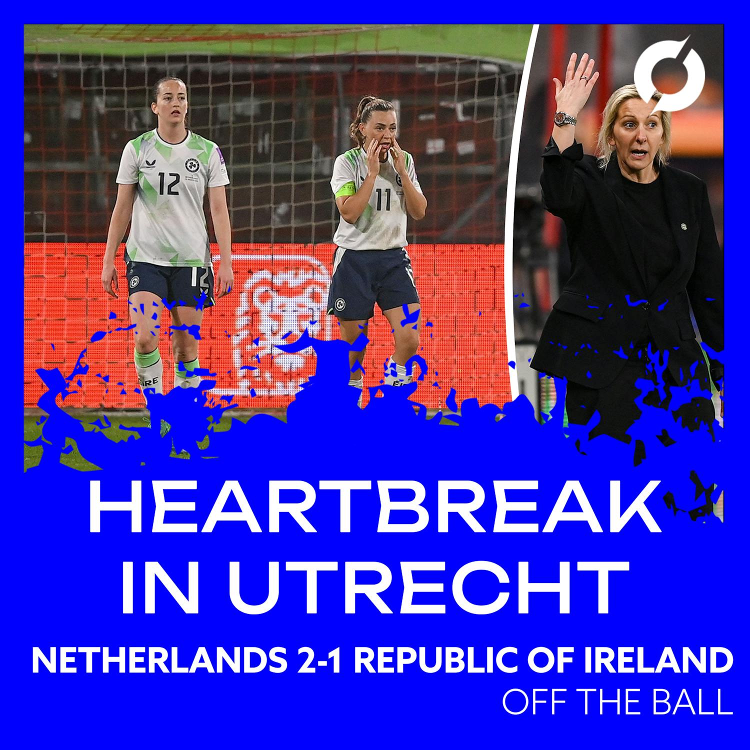 REACTION FROM UTRECHT: Ireland suffer second defeat of WC 2027 Qualifying Campaign | Netherlands 2-1 Republic of Ireland | OFF THE BALL