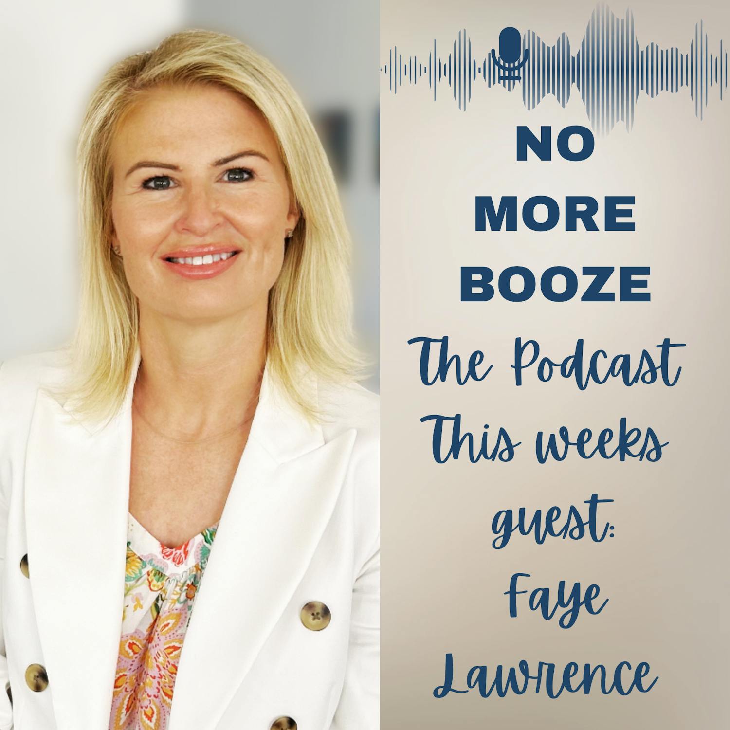 Faye Lawrence - Navigating Alcohol-Free Living in an Alcohol-Centric World Faye Lawrence - Navigating Alcohol-Free Living in an Alcohol-Centric World