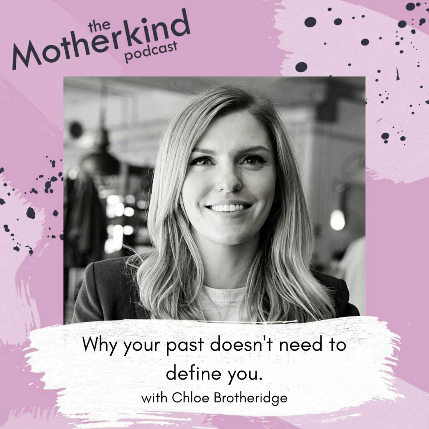 Cover art for the episode "Why your past doesn't need to define you with Chloe Brotheridge" from Motherkind