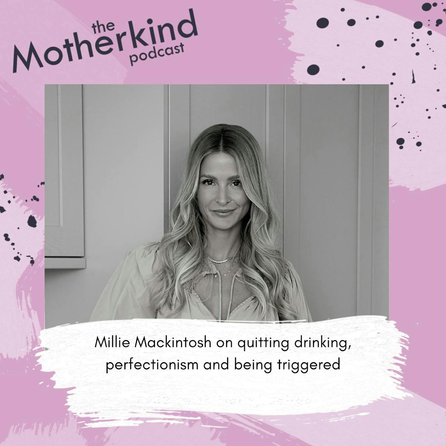 Cover art for the episode "Quitting drinking, perfectionism and being triggered | Millie Mackintosh" from Motherkind