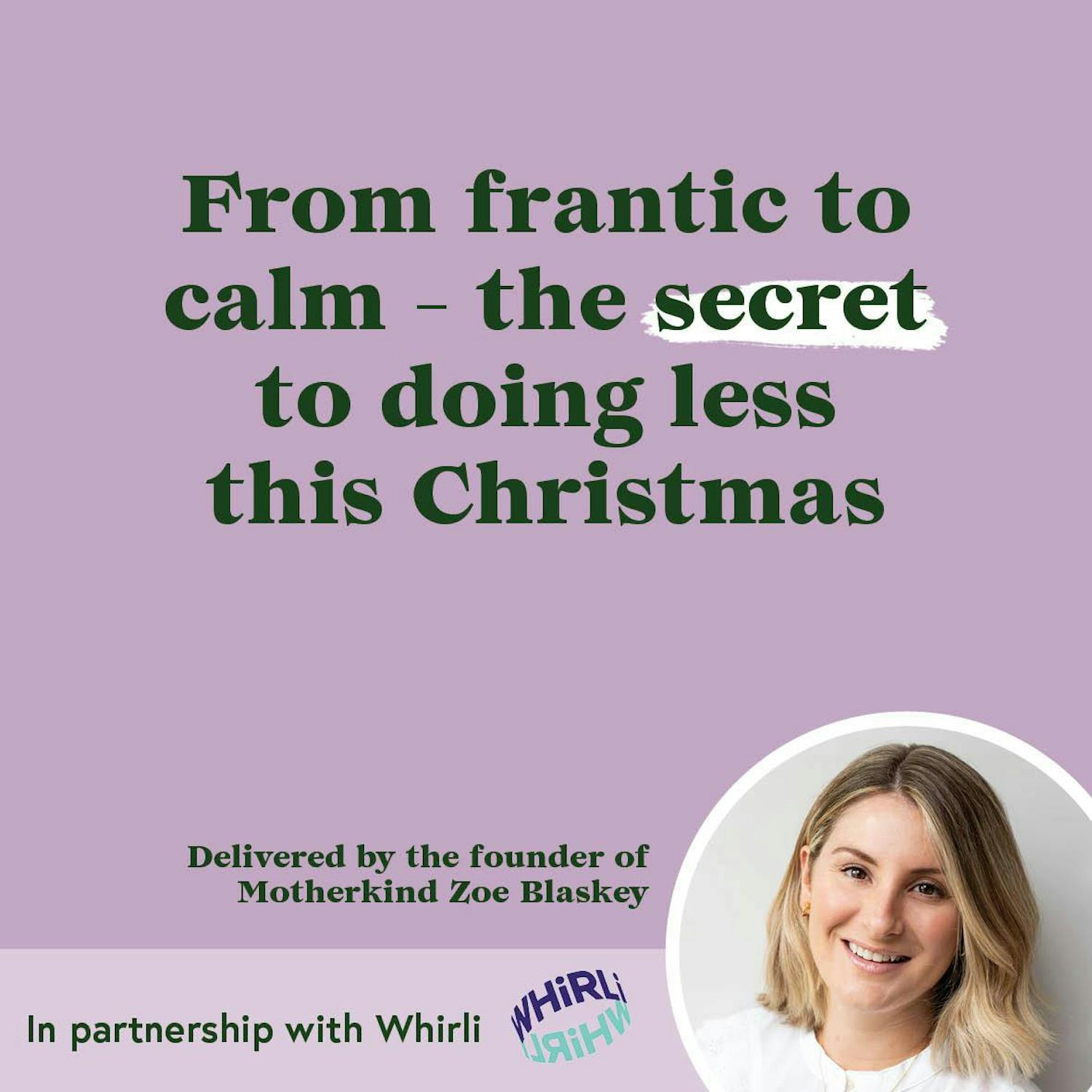 Cover art for the episode "MOMENT | From frantic to calm - the secret to doing less this Christmas with Zoe" from Motherkind
