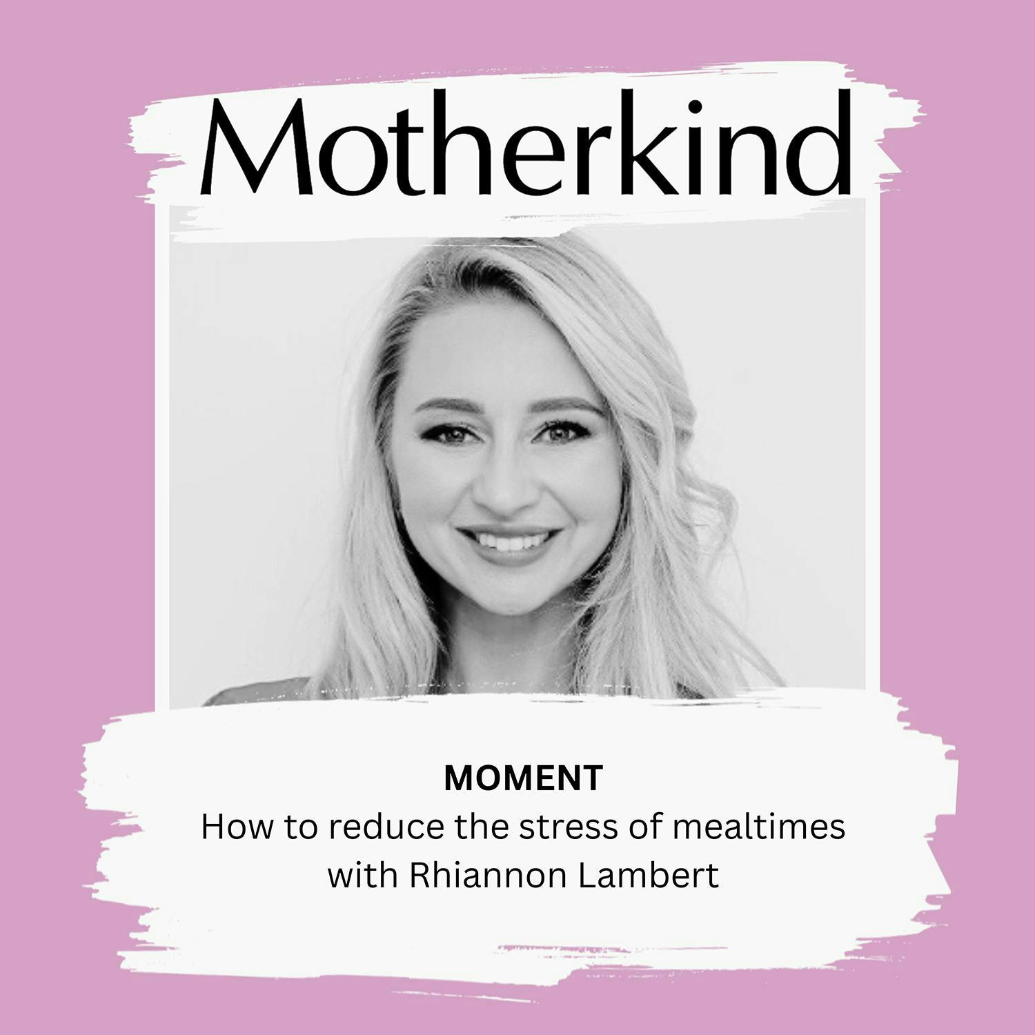 Cover art for the episode "MOMENT | How to reduce the stress of mealtimes, with Rhiannon Lambert" from Motherkind