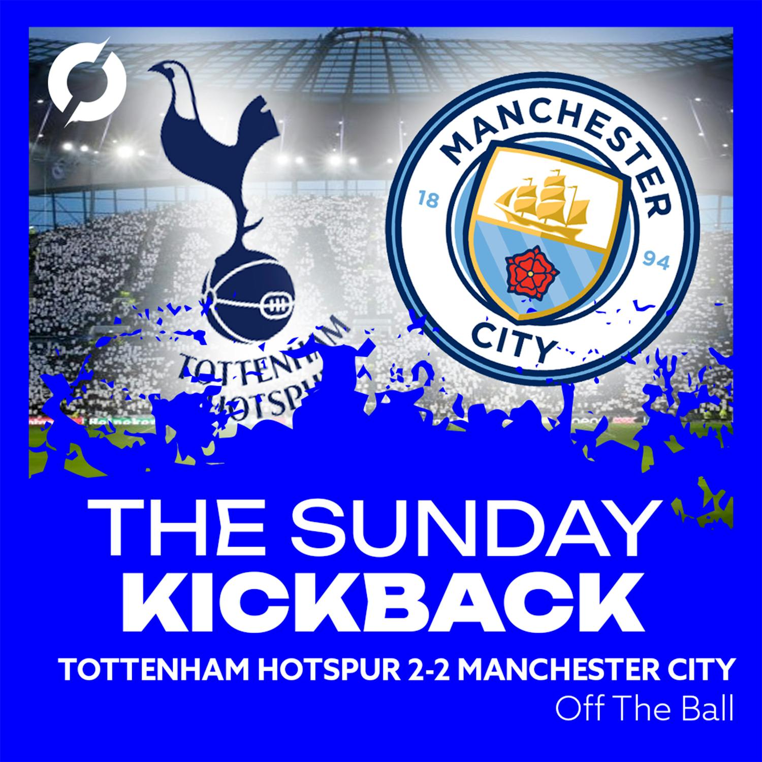 “There's a quadruple on here!" | Spurs 2-2 Manchester City | The Sunday Kickback | OFF THE BALL