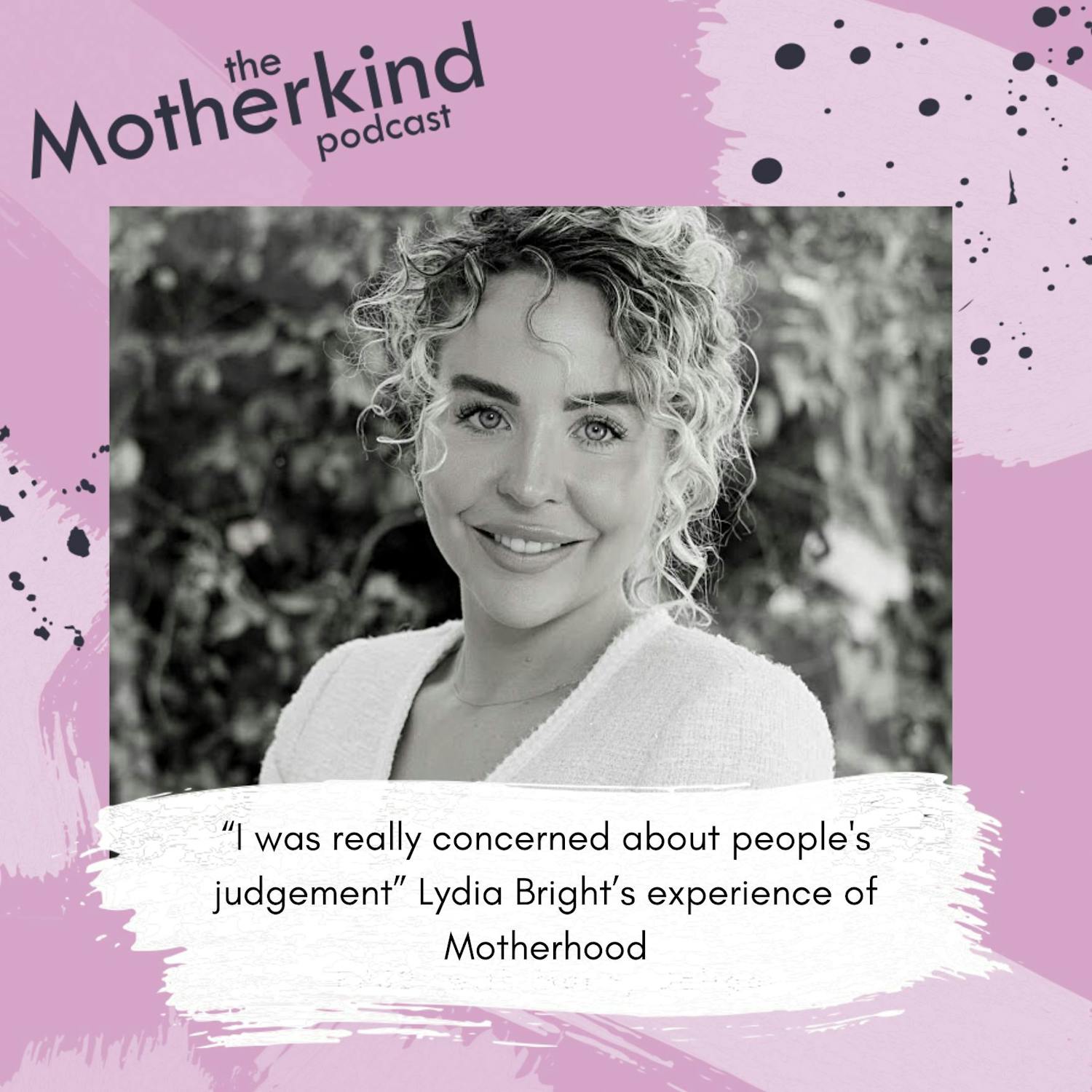 Cover art for the episode "“I was really concerned about people's judgement” Lydia Bright’s experience of Motherhood" from Motherkind