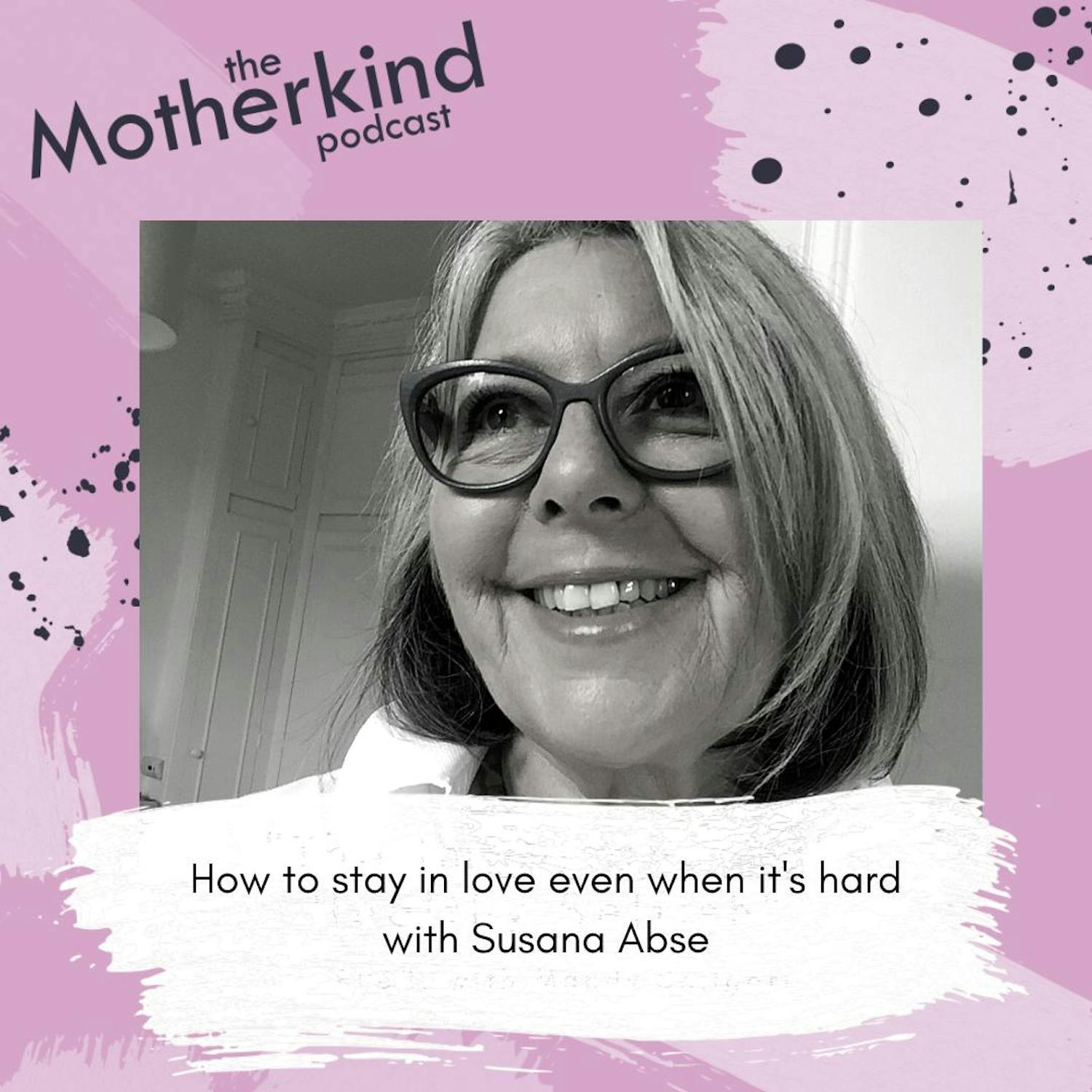 Cover art for the episode "How to stay in love even when it's hard with Susanna Abse" from Motherkind