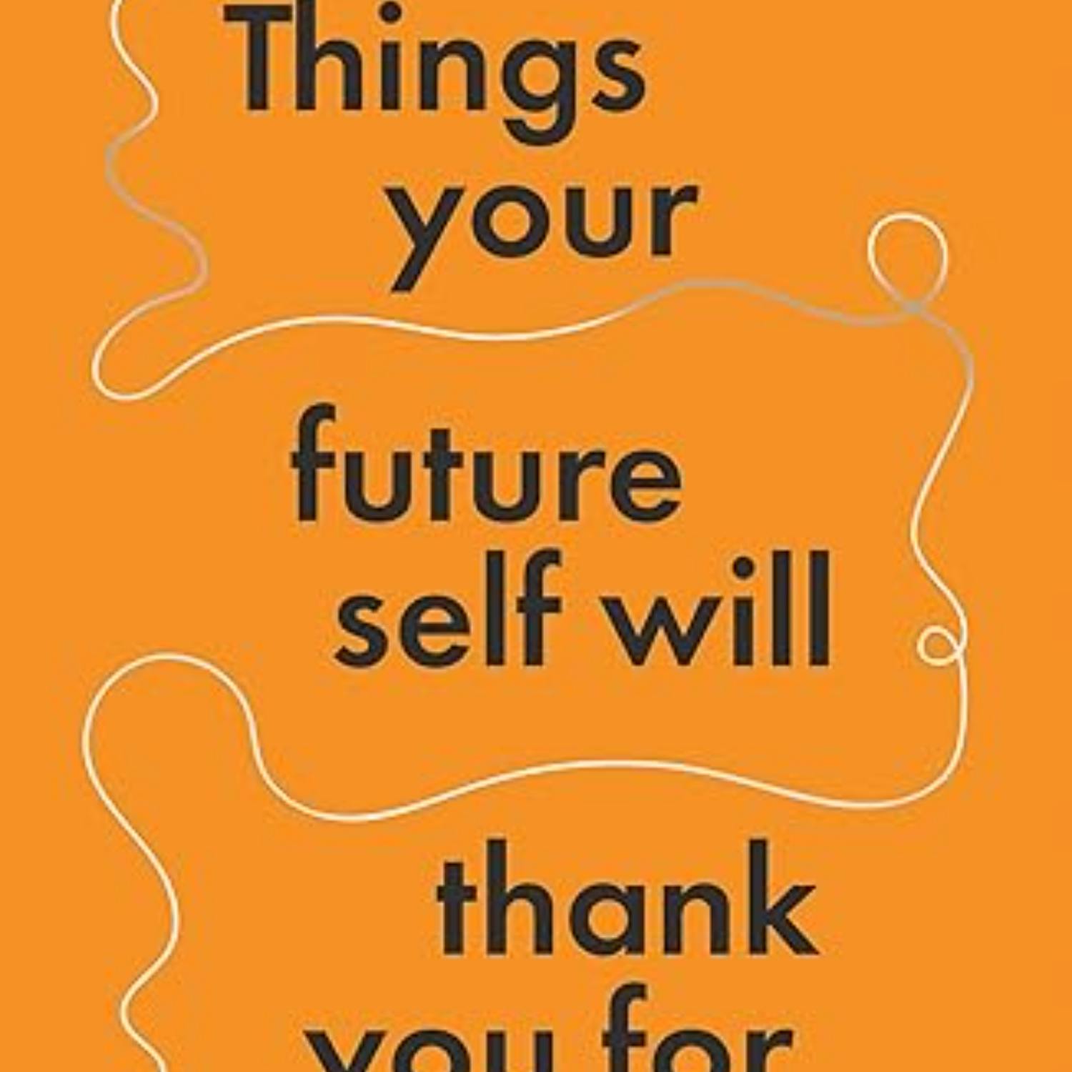 ‘Things Your Future Self Will Thank You For’ with Dr Mark Rowe ‘Things Your Future Self Will Thank You For’ with Dr Mark Rowe