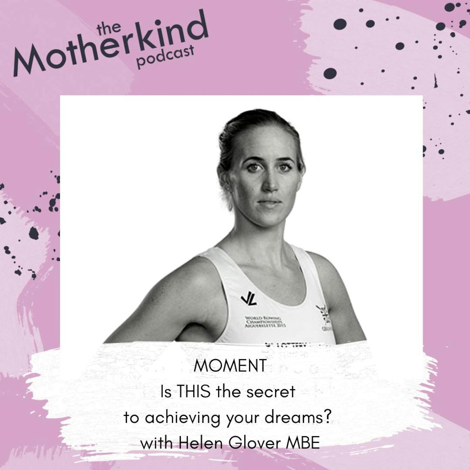 Cover art for the episode "MOMENT  |  Is THIS the secret to achieving your dreams? with Helen Glover MBE" from Motherkind