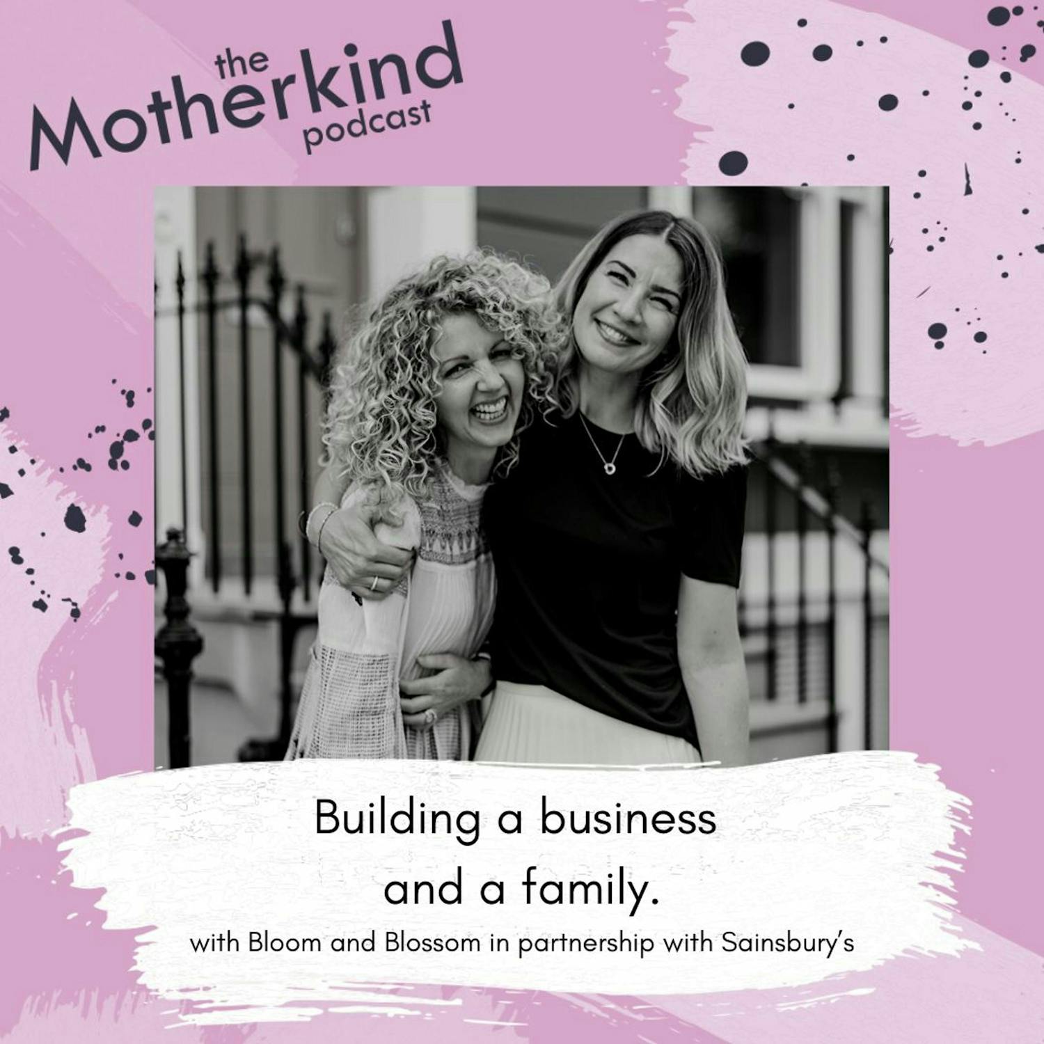 Cover art for the episode "Building a business and a family with Bloom and Blossom in partnership with Sainsbury's." from Motherkind