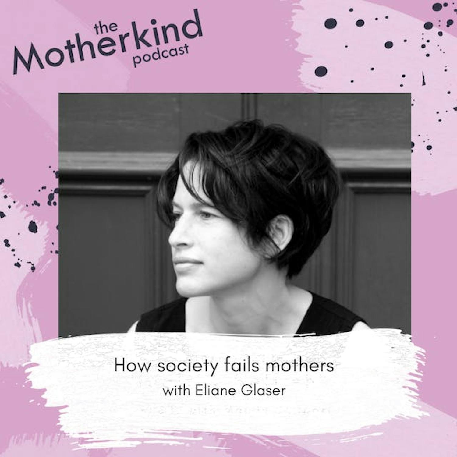 Cover art for the episode "How society fails mothers with Eliane Glaser" from Motherkind